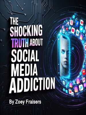 cover image of The Shocking Truth about Social Media Addiction